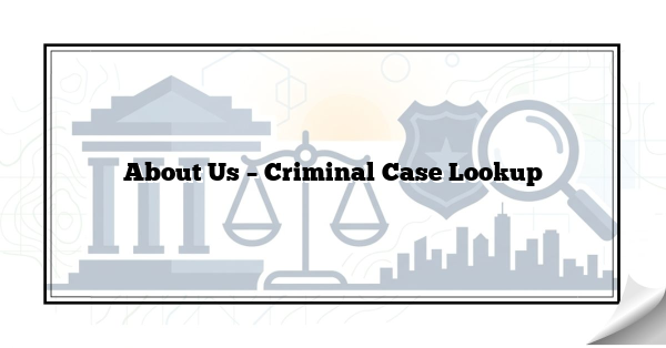 About Us – Criminal Case Lookup