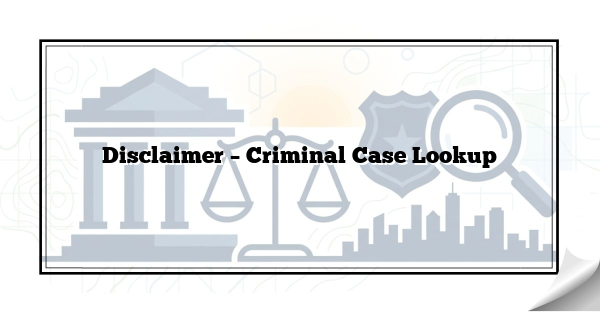 Disclaimer – Criminal Case Lookup